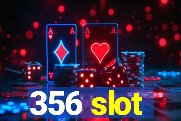 356 slot